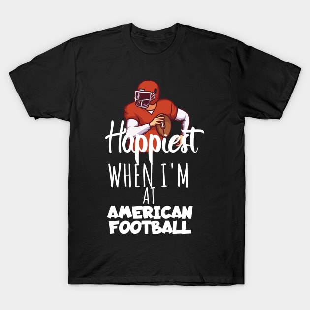 Happiest when i'm at american football T-Shirt by maxcode